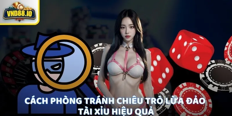 Chiêu Trò Lừa Đảo Tài Xỉu - Bí Mật Người Chơi Cần Biết Cách phòng tránh chiêu trò lừa đảo tài xỉu hiệu quả