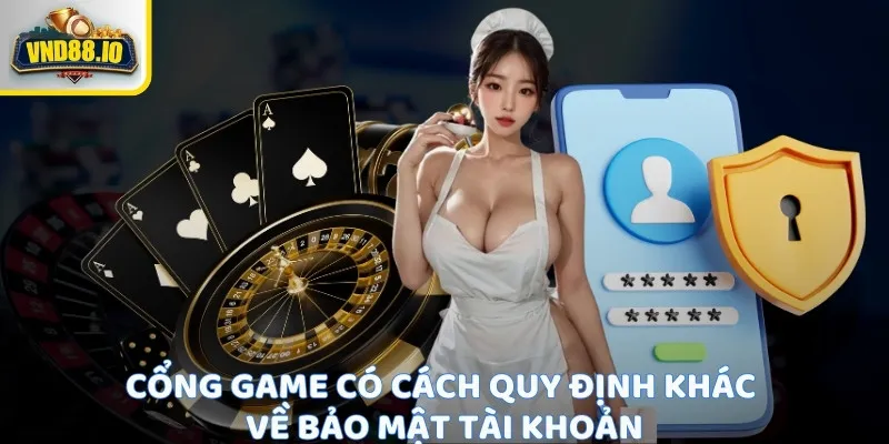 Điều Kiện Tham Gia - Chơi Game An Toàn Và Hợp Pháp Cổng game có cách quy định khác về bảo mật tài khoản