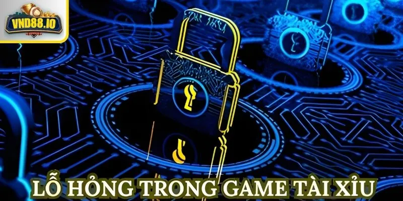 Lỗ Hổng Game Tài Xỉu Và Cách Khắc Phục Cần Hiểu Rõ Lỗ hổng game tài xỉu là gì?
