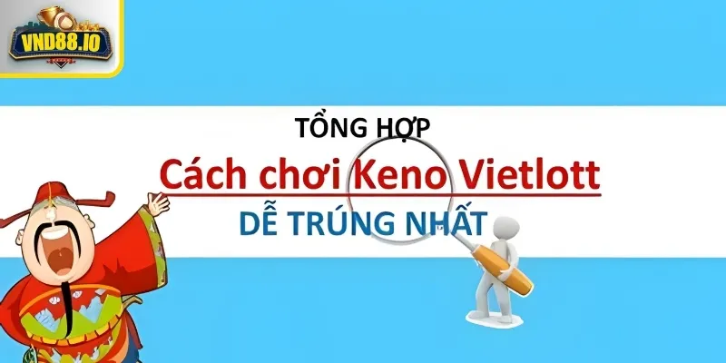 Mẹo chơi Keno 100% chiến thắng