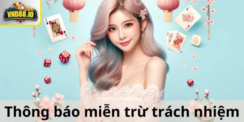 Miễn Trừ Trách Nhiệm - Thông Tin Quan Trọng Cần Biết Miễn trừ trách nhiệm ở cổng game với những điều khoản cụ thể