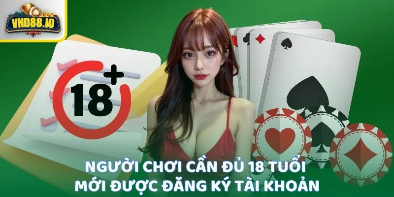 Điều Kiện Tham Gia - Chơi Game An Toàn Và Hợp Pháp Người chơi cần đủ 18 tuổi mới được đăng ký tài khoản