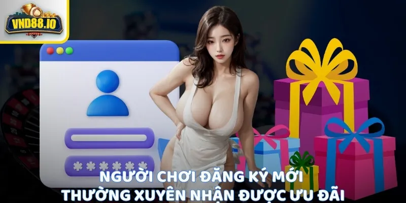 Khuyến Mãi Vnd88 - Ưu Đãi Đặc Biệt Cho Người Chơi Người chơi đăng ký mới thường xuyên nhận được ưu đãi