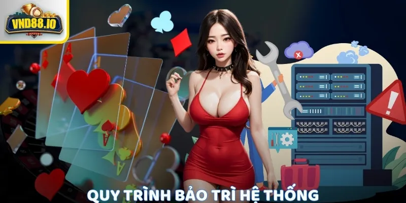 Vnd88 Bảo Trì - Tất Cả Thông Tin Cần Biết Về Thời Gian Và Quy Trình Quy trình bảo trì hệ thống